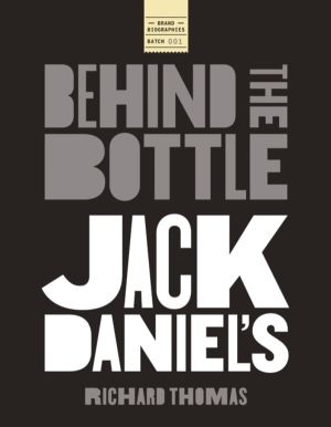 Jack Daniels: Behind the Bottle - The Masters, the Whiskey, and the Legend