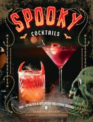 Spooky Cocktails - 100+ Spirited and   Wickedly Delicious Drinks