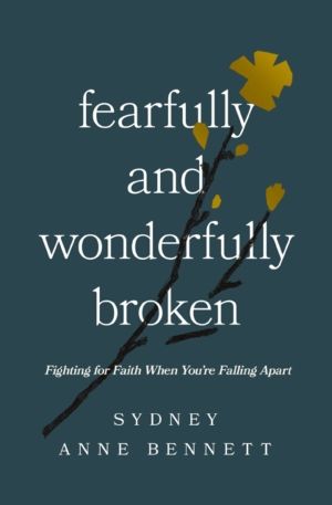 Fearfully and Wonderfully Broken - Fighting for Faith When You're Falling A