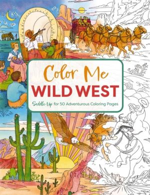 Color Me Wild West - Saddle Up for 50 Adventurous Coloring Pages
