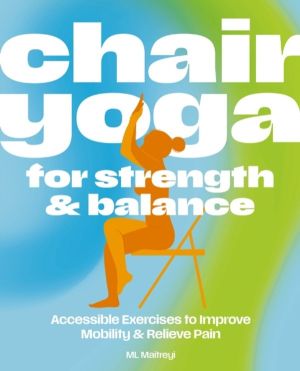 Chair Yoga for Strength and   Balance - Accessible Exercises to Improve Mob