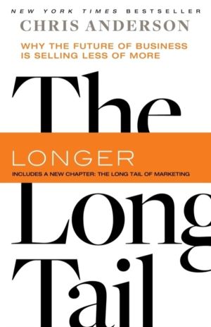 The Long Tail : Why the Future of Business Is Selling Less of More