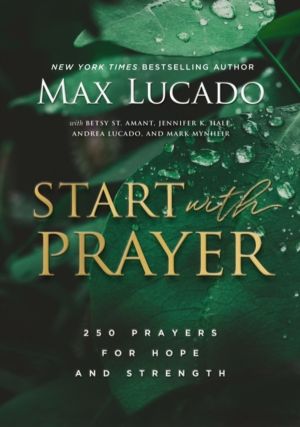 Start with Prayer - 250 Prayers for Hope and Strength - The Perfect Christi