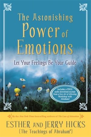 Astonishing Power of Emotions - Let Your Feelings Be Your Guide