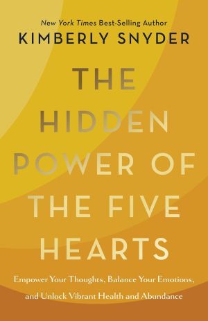 The Hidden Power of the Five Hearts: Harmonize Your Thoughts and Emotions and Create Greater Health and Abundance