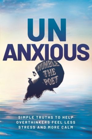 Unanxious - 50 Simple Truths to Help Overthinkers Feel Less Stress and More