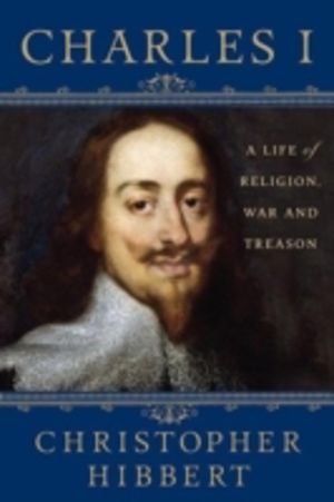 Charles i - a life of religion, war and treason