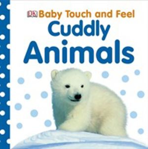 Baby Touch and Feel Cuddly Animals - An Interactive Snuggly Board Book