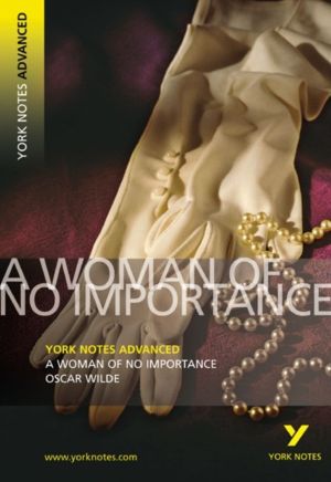 Woman of No Importance: York Notes Advanced - everything you need to study