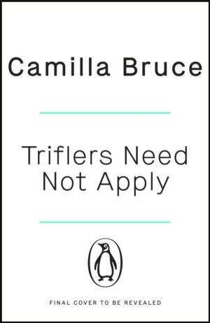 Triflers Need Not Apply - Be frightened of her. Secretly root for her. And