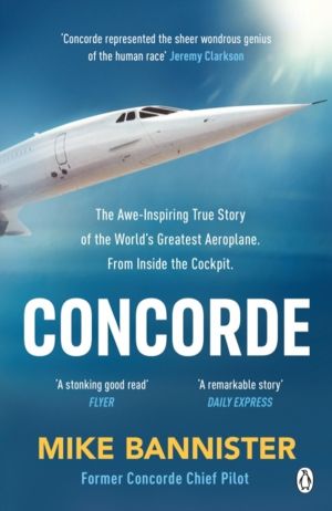 Concorde - The thrilling account of historyÔÇÖs most extraordinary airliner