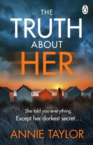 Truth About Her - The addictive and utterly gripping psychological thriller