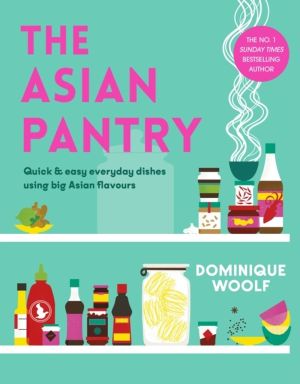 Asian Pantry - Quick & easy, everyday dishes using big Asian flavours