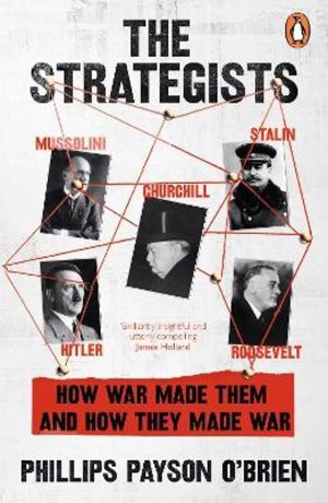 Strategists - Churchill, Stalin, Roosevelt, Mussolini and Hitler ÔÇô How Wa