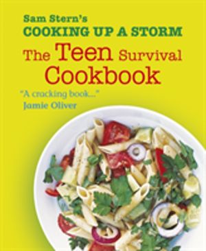 Cooking Up a Storm: The Teen Survival Cookbook - Get your teenager ready to