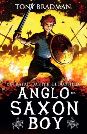 Anglo-Saxon Boy - An epic illustrated adventure set during a brutal, bloody