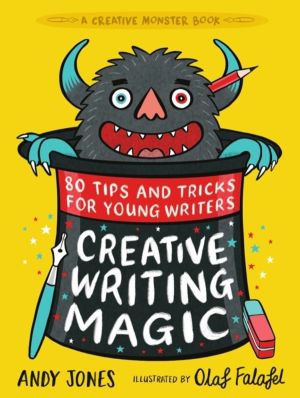 Creative Writing Magic: 80 Tips and Tricks for Young Writers - The essentia