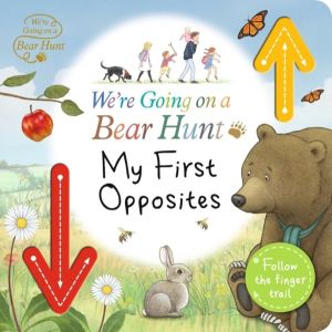 We're Going on a Bear Hunt: My First Opposites - An interactive adventure f