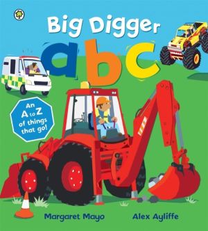 Awesome Engines: Big Digger ABC - An A to Z of things that go!
