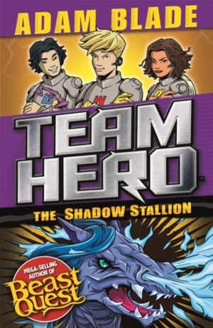 Team Hero: The Shadow Stallion - Series 3 Book 2