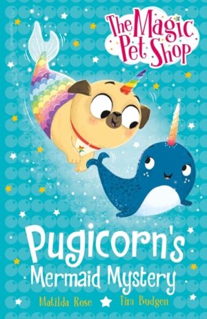 Magic Pet Shop Stories: Pugicorn's Mermaid Mystery - Book five in a new cha