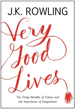 Very Good Lives - The Fringe Benefits of Failure and the Importance of Imag