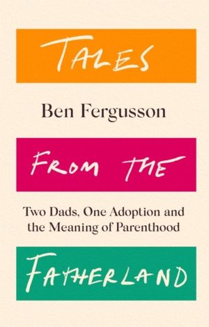 Tales from the Fatherland - Two Dads, One Adoption and the Meaning of Paren