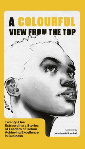 Colourful View From the Top - Twenty-One Extraordinary Stories of Leaders o