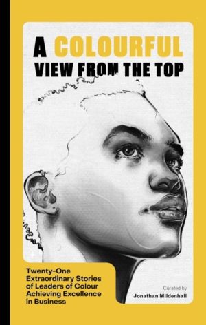 Colourful View From the Top - Twenty-One Extraordinary Stories of Leaders o