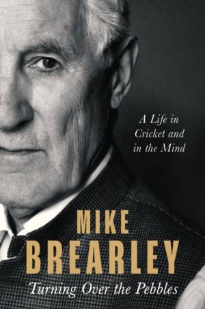Turning Over the Pebbles - A Life in Cricket and in the Mind