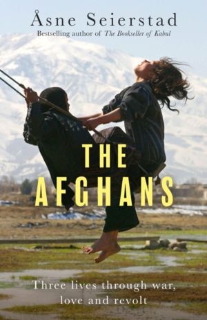 Afghans - Three lives through war, love and revolt - from the bestselling a