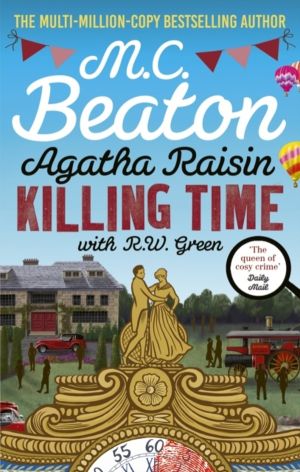 Agatha Raisin: Killing Time - An irresistible cosy murder mystery set in th