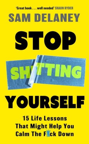 Stop Sh*tting Yourself - 15 Life Lessons That Might Help You Calm The F*ck