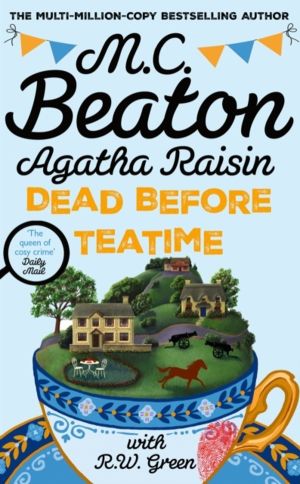 Agatha Raisin: Dead Before Teatime - The next funny and charming mystery in