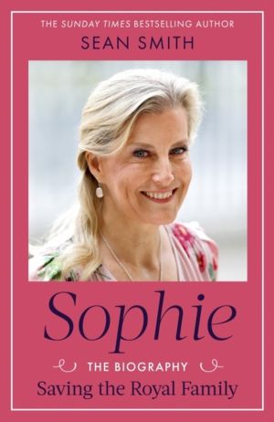 Sophie - Saving the Royal Family: the new Royal biography of the Duchess of