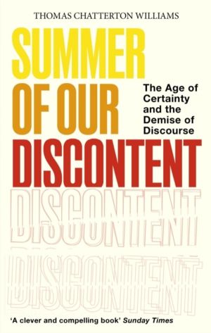 Summer of Our Discontent - The Age of Certainty and the Demise of Discourse