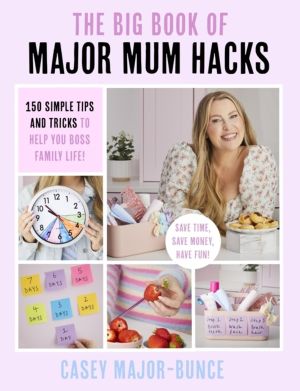 Big Book of Major Mum Hacks - 150 simple tips and tricks to help you boss f