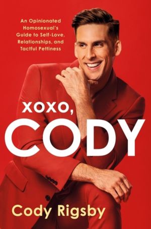 XOXO, Cody - An Opinionated Homosexual's Guide to Self-Love, Relationships,