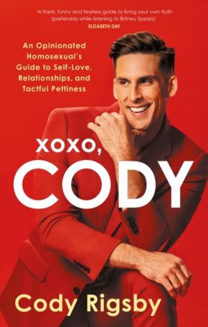 XOXO, Cody - An Opinionated Homosexual's Guide to Self-Love, Relationships,
