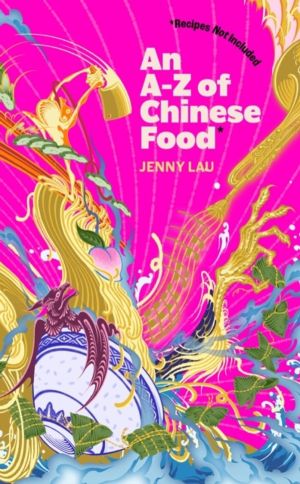 A-Z of Chinese Food (Recipes Not Included) - A delectable collection that s