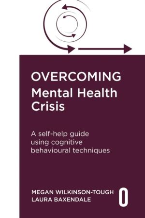 Overcoming Mental Health Crisis - A self-help guide using cognitive behavio