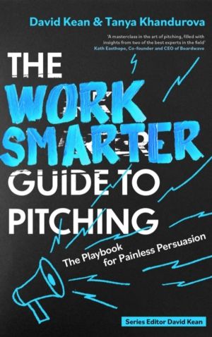 Work Smarter Guide to Pitching - The Playbook for Painless Persuasion