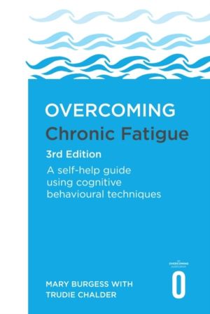 Overcoming Chronic Fatigue 3rd Edition - A self-help guide using cognitive