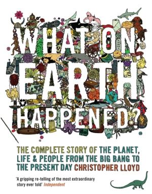 What on Earth Happened? - The Complete Story of the Planet, Life and People