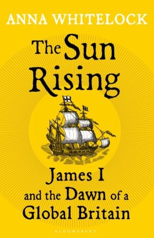 Sun Rising - James I and the Dawn of a Global Britain
