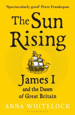 Sun Rising - James I and the Dawn of Great Britain