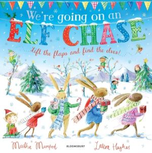 We're Going on an Elf Chase - A Lift-the-Flap Adventure (The Bunnies of Hop
