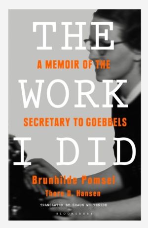 Work I Did - A Memoir of the Secretary to Goebbels