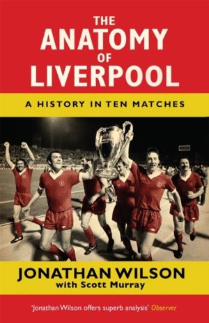 Anatomy of Liverpool - A History in Ten Matches