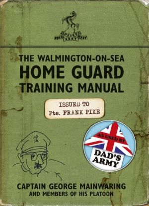 Walmington-on-Sea Home Guard Training Manual - As Used by Dad's Army